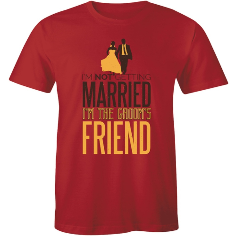 I'm Not Get Married I'm The Groom's Friend T-shirt